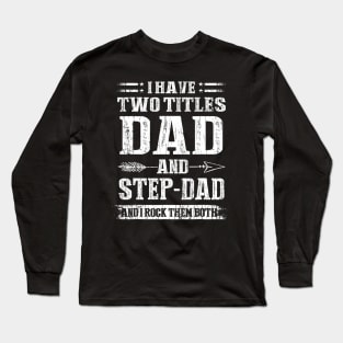 I Have Two Titles Dad And Stepdad Long Sleeve T-Shirt